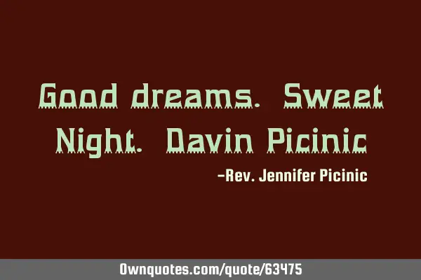 Good dreams. Sweet Night. Davin P