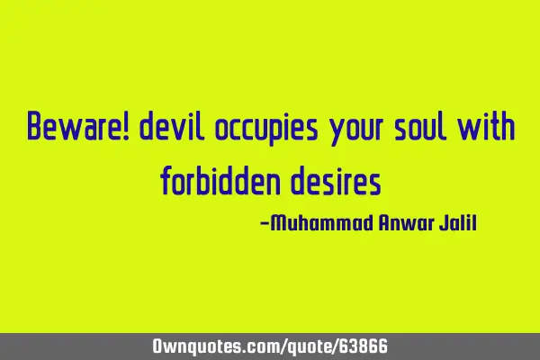 Beware! devil occupies your soul with forbidden