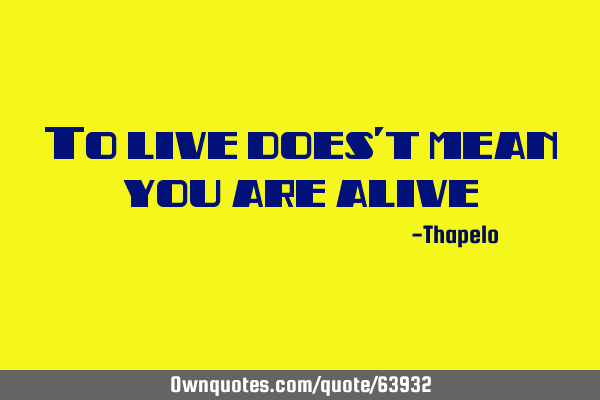 To live does