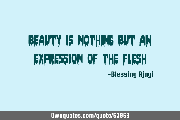 Beauty is nothing but an expression of the