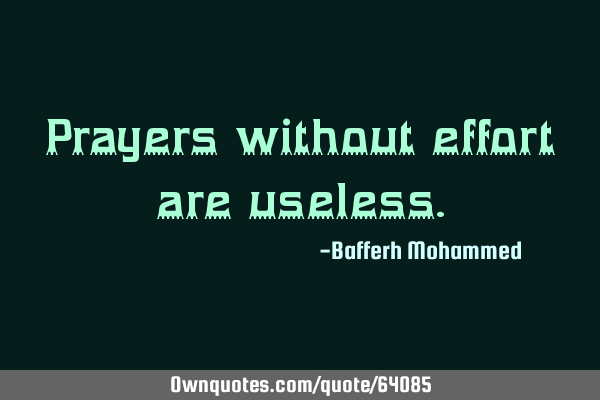 Prayers without effort are