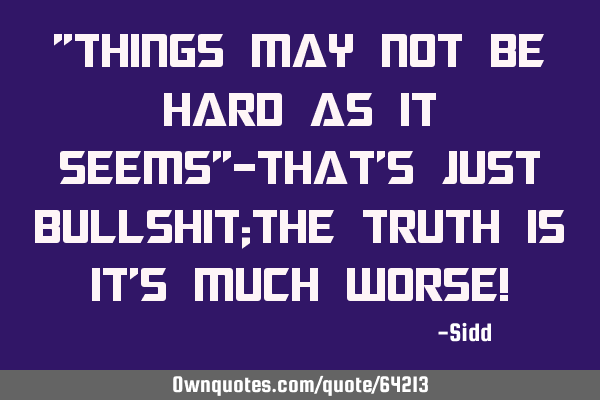 "things may not be hard as it seems"-that