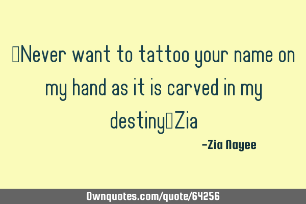 《Never want to tattoo your name on my hand as it is carved in my destiny》Z