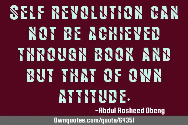 Self revolution can not be achieved through book and but that of own