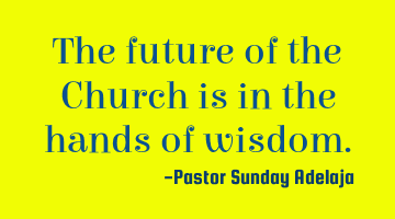The future of the Church is in the hands of