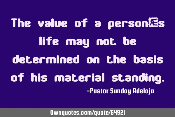 The value of a person’s life may not be determined on the basis of his material