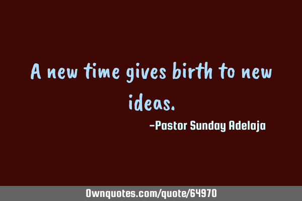 A new time gives birth to new