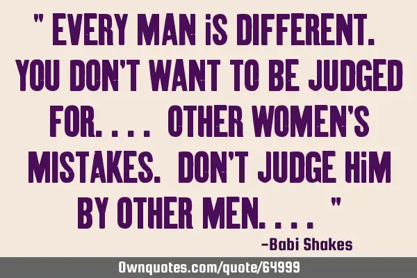" Every man is DIFFERENT. you don