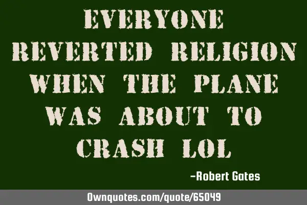 Everyone reverted religion when the plane was about to crash