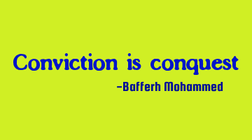 Conviction is conquest