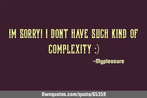 Im sorry! i dont have such kind of complexity :)