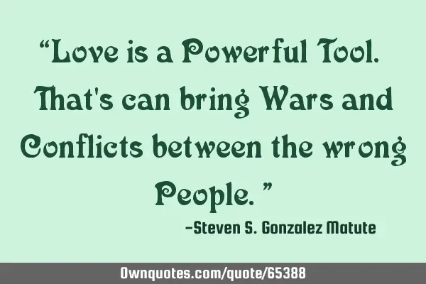 “Love is a Powerful Tool. That