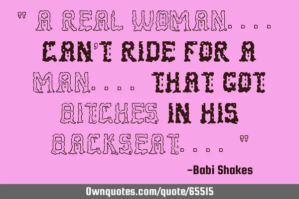" A REAL WOMAN.... can