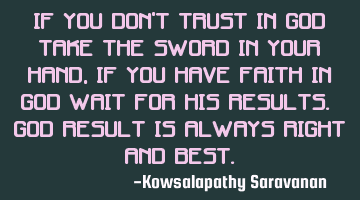If you don't trust in God take the sword in your hand, if you have faith in God wait for his