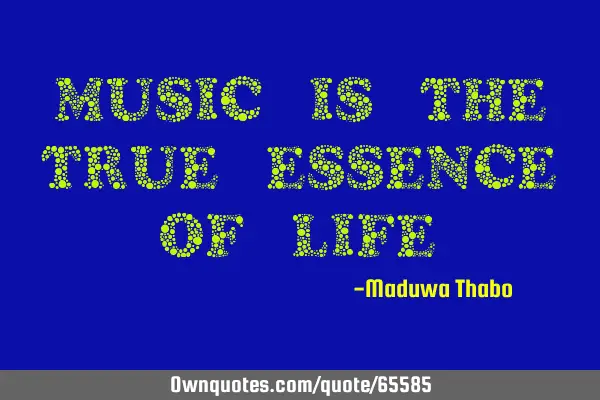 Music is the true essence of