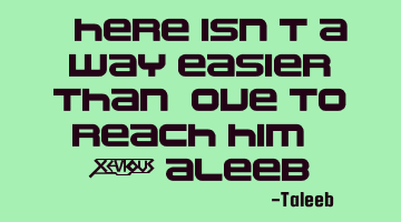 “There isn’t a way easier than Love to reach him,” -Taleeb