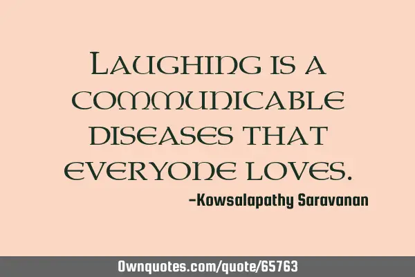 Laughing is a communicable diseases that everyone
