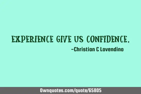 "Experience give us confidence."