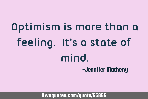 Optimism is more than a feeling. It