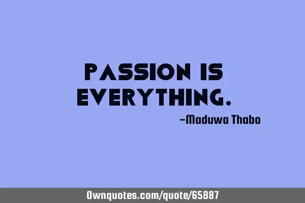 Passion is
