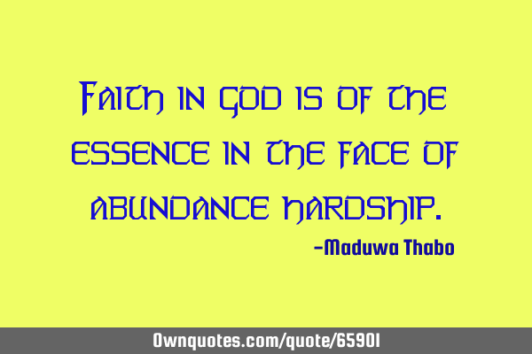 Faith in god is of the essence in the face of abundance