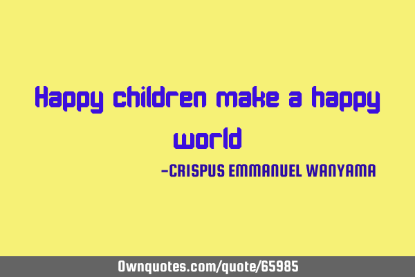 Happy children make a happy