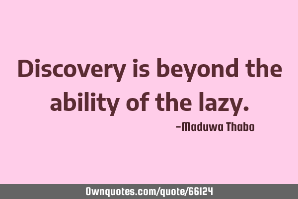 Discovery is beyond the ability of the
