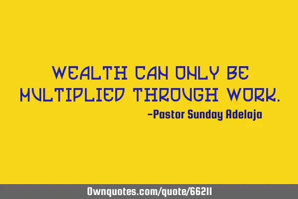 Wealth can only be multiplied through