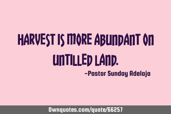 Harvest is more abundant on untilled
