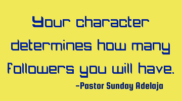 Your character determines how many followers you will have.