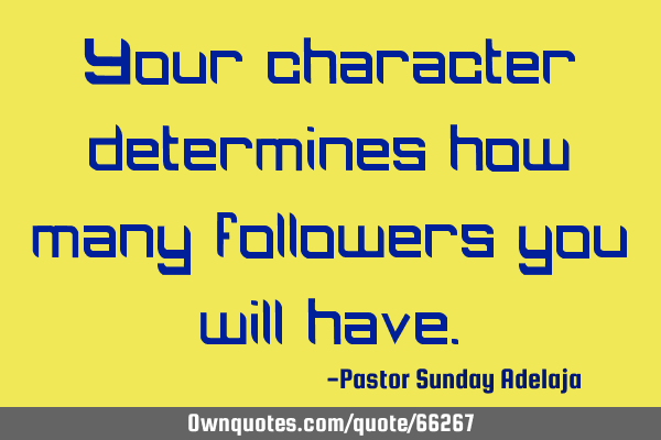 Your character determines how many followers you will