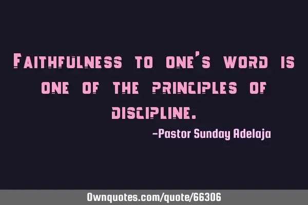 Faithfulness to one’s word is one of the principles of