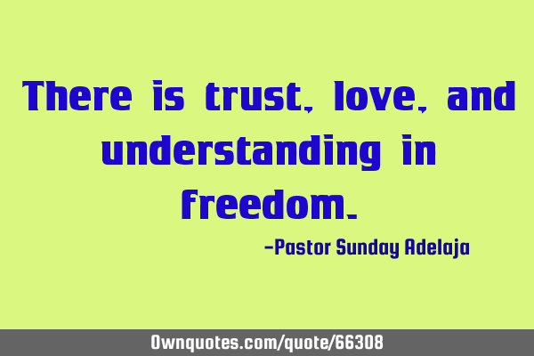 There is trust, love, and understanding in