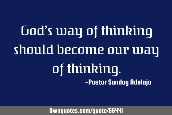 God’s way of thinking should become our way of