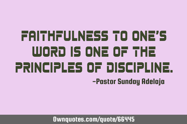 Faithfulness to one’s word is one of the principles of