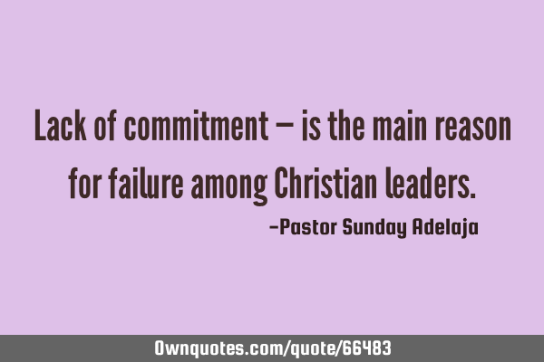 Lack of commitment — is the main reason for failure among Christian