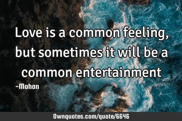 Love is a common feeling, but sometimes it will be a common
