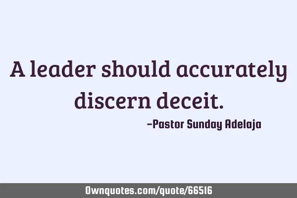 A leader should accurately discern