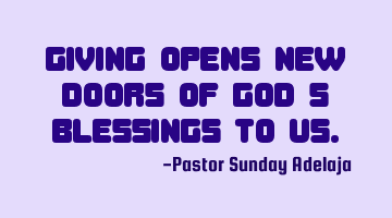 Giving opens new doors of God’s blessings to us.