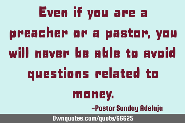 Even if you are a preacher or a pastor, you will never be able to avoid questions related to