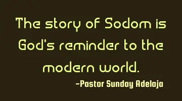 The story of Sodom is God's reminder to the modern world.