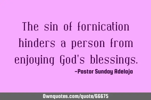 The sin of fornication hinders a person from enjoying God