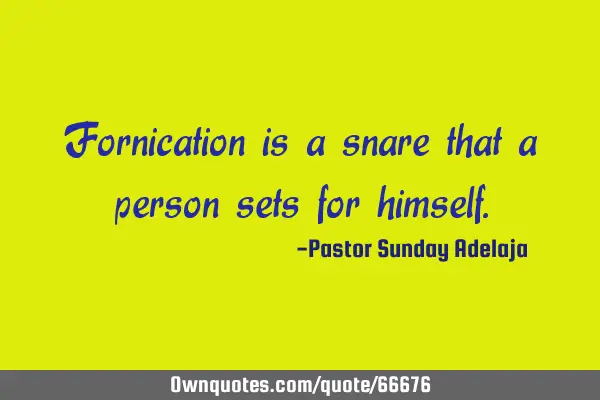 Fornication is a snare that a person sets for