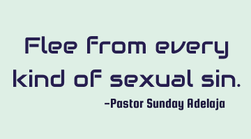 Flee from every kind of sexual sin.