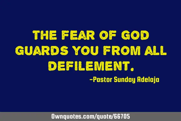 The fear of God guards you from all