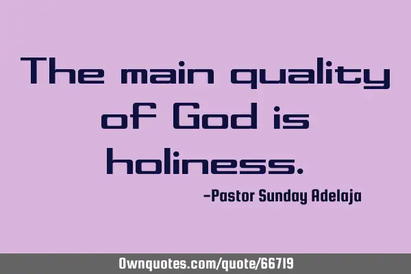 The main quality of God is