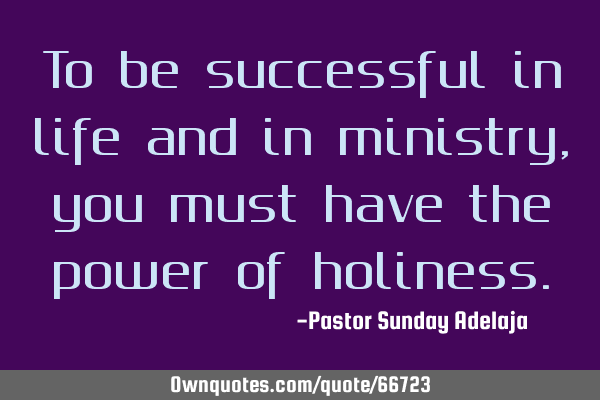 To be successful in life and in ministry, you must have the power of
