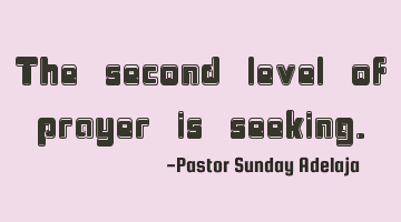 The second level of prayer is seeking.