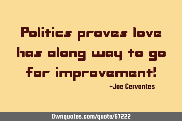 Politics proves love has along way to go for improvement!