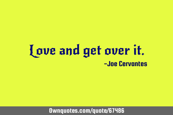 Love and get over